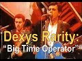 Dexys Rarity: &quot;Big Time Operator&quot;