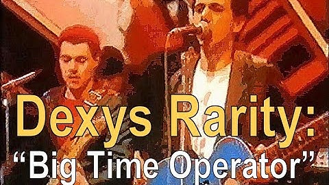 Dexys Rarity: "Big Time Operator"