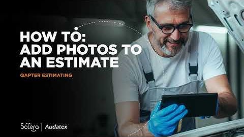 Qapter Estimating - How To Series - Adding Photos to an Estimate