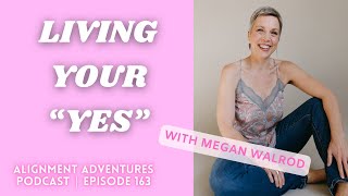 Megan Walrod: Living Your YES & Archetypes of the Wild Feminine | Alignment Adventures Pod | Ep.163