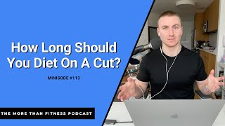 How Long Should You Diet on A Cut - Minisode #113