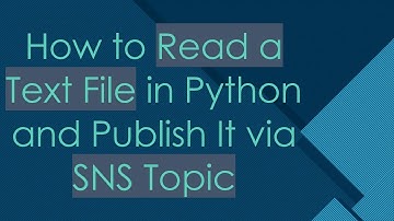 How to Read a Text File in Python and Publish It via SNS Topic