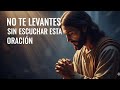 No te levantaste sin escuchar esta poderosa oración