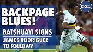Backpage Blues | Batshuayi Signs! James Rodriguez To Follow?