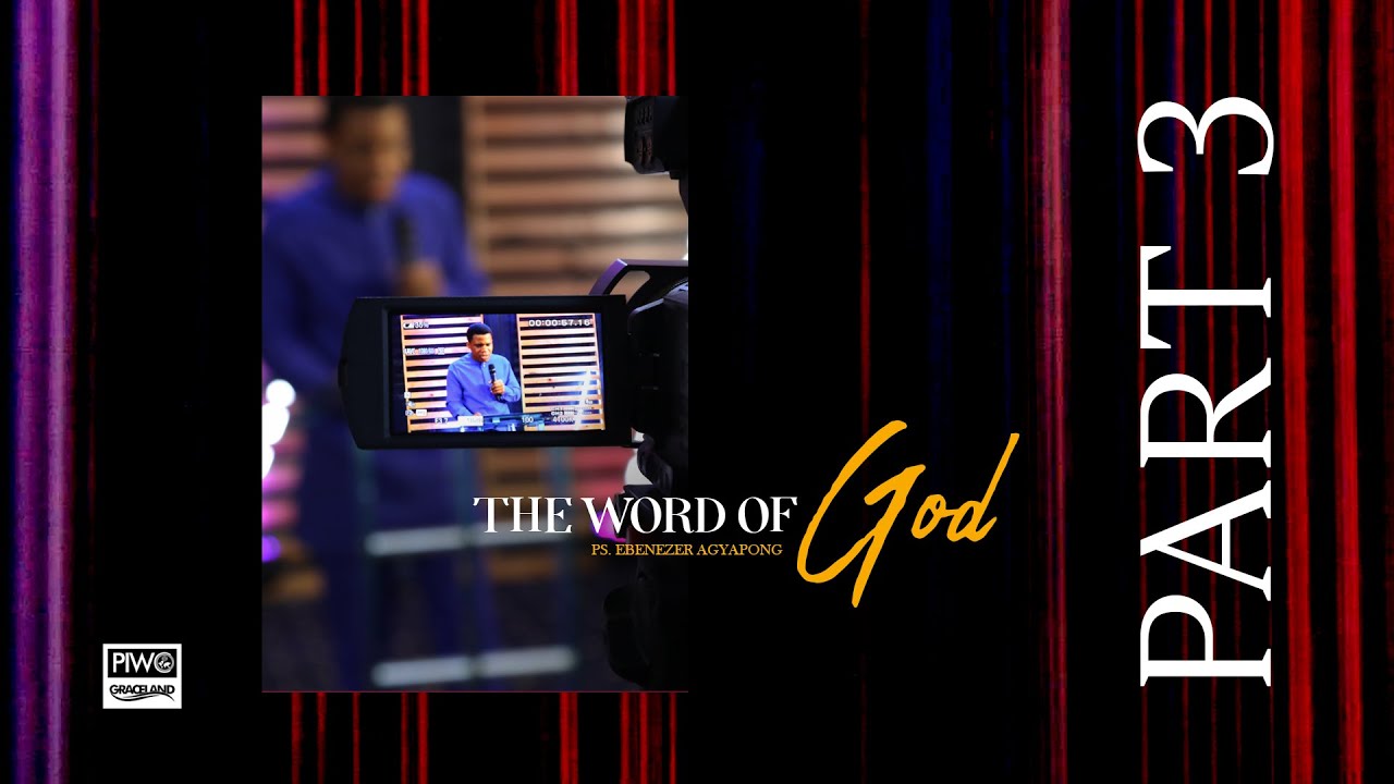 THE WORD OF GOD PART 3 - Ps. Ebenezer Agyapong - YouTube