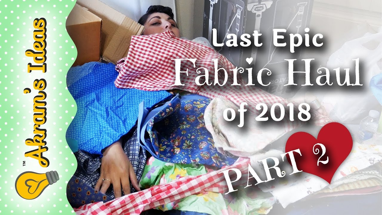 2018 Epic Fabric Haul Part 2- Akram's Ideas Ep. 03-31 - YouTube