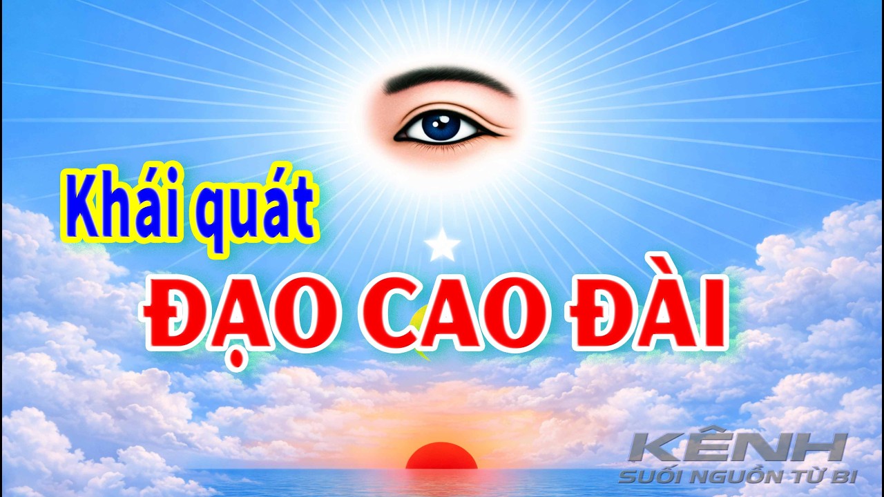 Khái quát ĐẠO CAO ĐÀI - KÊNH Suối Nguồn Từ Bi