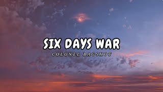 Colonel Bagshot-Six Days War Lyrics
