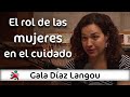El rol de las mujeres en el cuidado | Gala Díaz Langou en Aprender de Grandes