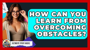 How Can You Learn From Overcoming Obstacles? - Ultimate Study Hacks