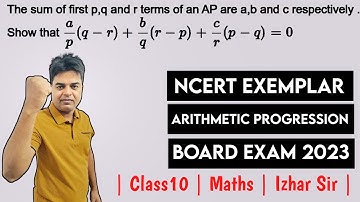 NCERT Exemplar | If the sum of first p, q, r term of an A.P are a, b, c |CBSE Class 10 | Izhar Sir |
