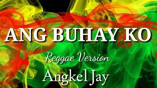 Video thumbnail of "Ang Buhay Ko _  Asin _ Reggae Version  _  Angkel Jay Official"