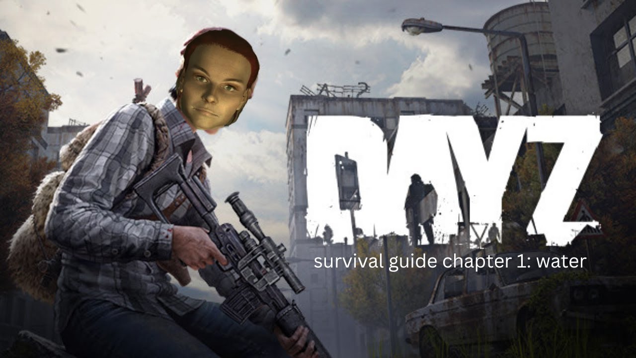 DAYZ survival guide chapter 1 water YouTube