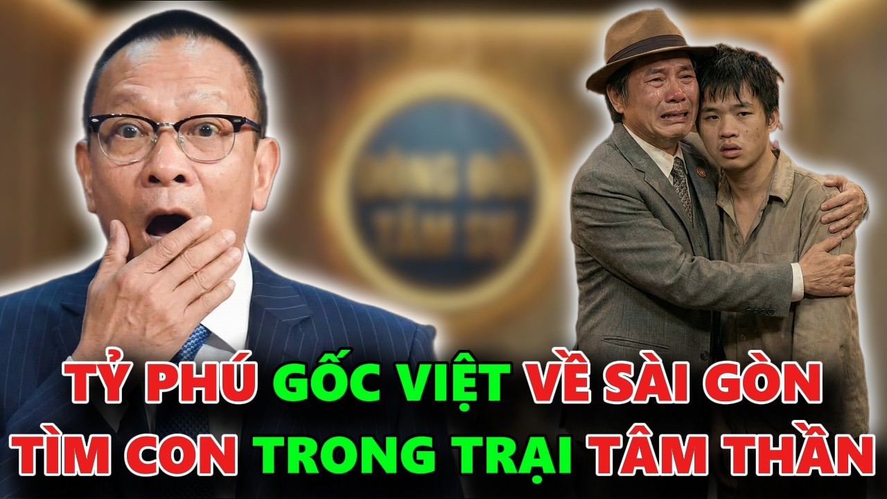 TỶ PHÚ GỐC VIỆT VỀ SÀI GÒN TÌM LẠI CON TRONG TRẠI TÂM THẦN SAU 50 NĂM XA CÁCH - TÂM SỰ CÙNG VĂN SÂM