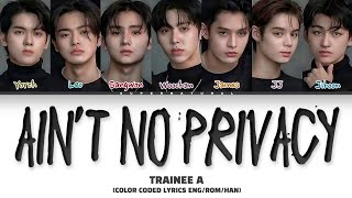TRAINEE A 'Ain't no privacy' lyrics (Color coded lyrics)
