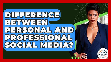 Difference Between Personal And Professional Social Media? - Job Success Network