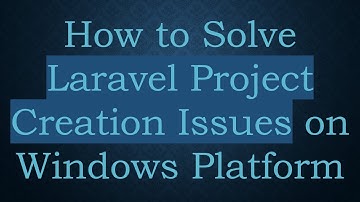 How to Solve Laravel Project Creation Issues on Windows Platform