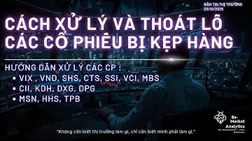 Cách xử lý và thoát lỗ cổ phiếu bị kẹp hàng | Xử lý hàng VIX, VND, SHS, CTS, SSI, VCI, MBS, DXG, CII