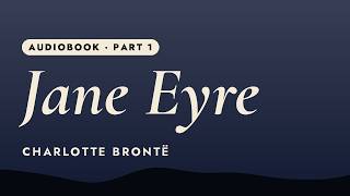 Jane Eyre by Charlotte Brontë | Full Audiobook | Part 1