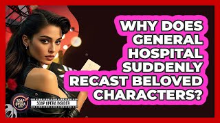 Why Does General Hospital Suddenly Recast Beloved Characters? - Soap Opera Insider