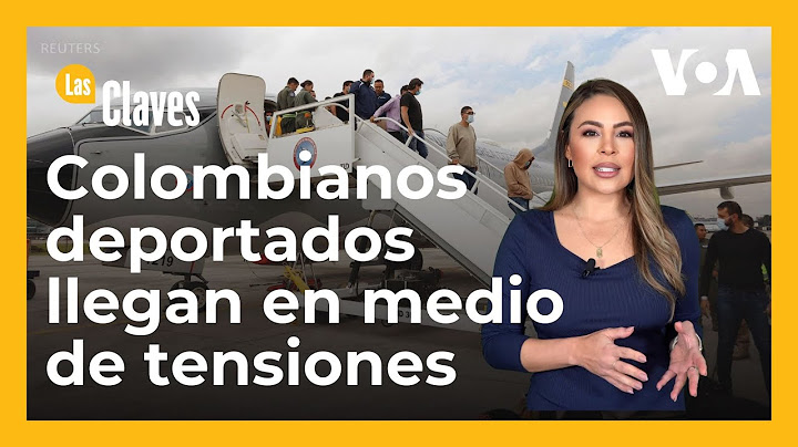 Migrantes deportados llegan a Colombia en medio de tensiones con EEUU