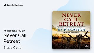 Never Call Retreat by Bruce Catton · Audiobook preview