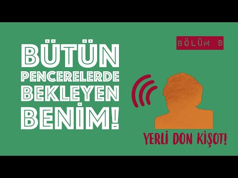 Yerli Don Kişot B09: Bütün Pencerelerde Bekleyen Benim!