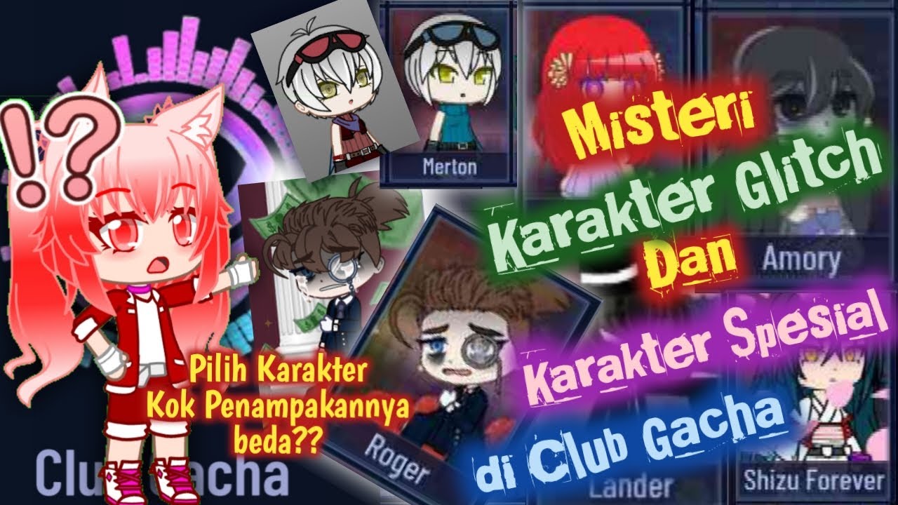 Misteri Karakter Glitch dan Karakter Spesial pada Club Gacha //