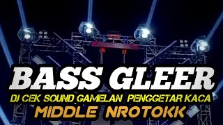 DJ CEK SOUND BASS GLEER • DJ GAMELAN PENGGETAR KACA • MIDDLE NROTOK