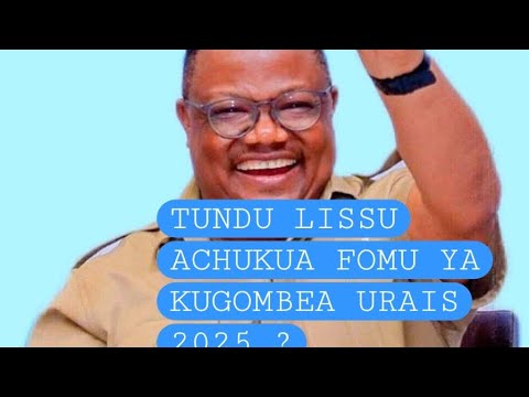 UNABII TUNDU LISSU KUGOMBEA URAIS 2025