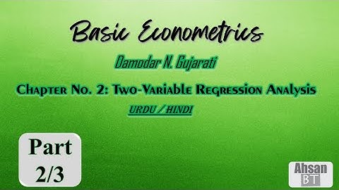 Basic Econometrics by D.N. Gujarati - Chapter 2 (2- Variable Regression Analysis) 2/3 (Urdu/Hindi)