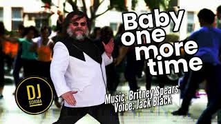 Mashup music: Baby one more time - Voice: Jack Black -  Music: Britney Spears - Mix: DJ Sorma