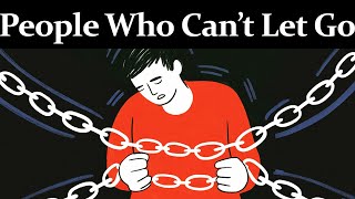 The Psychology Of People Who Cant Let Go