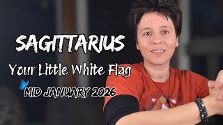 SAGITTARIUS ♐︎ MID JANUARY 2026 - "Your Little White Flag" [MID MONTHLY Reading]