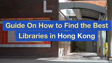 Guide On How to Find the Best Libraries in Hong Kong