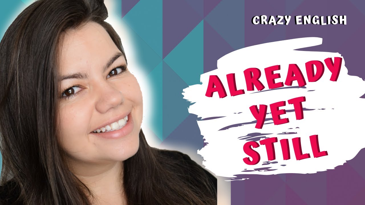 Aula 20 - Already, Yet, Still - Como usar?