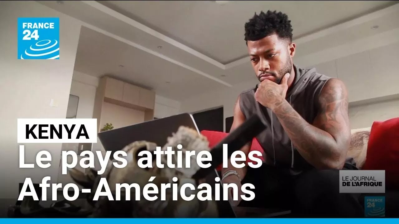 Kenya : pourquoi de plus en plus d’Afro-Américains s’y installent • FRANCE 24
