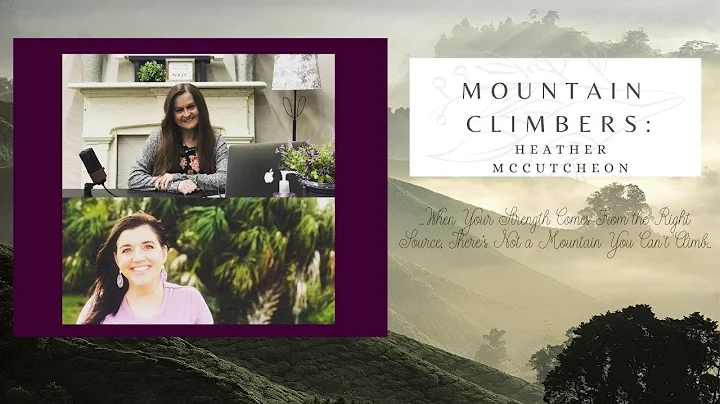 Mountain Climbers: Heather McCutcheon Shares the U...
