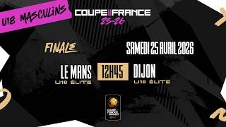 [REPLAY] FINALE COUPE DE FRANCE U18 MASCULINS | Le Mans (U18 Elite) - Dijon (U18 Elite)