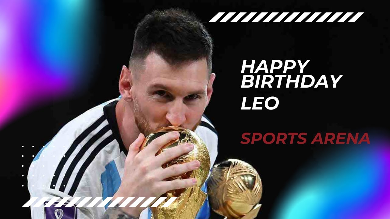 Happy birthday leo messi/24 June 2023