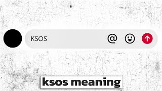 Ksos On Tiktok. What Does Ksos Mean?