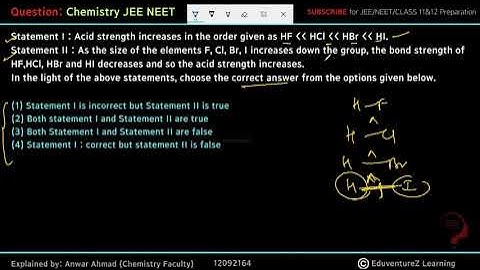 Statement I : Acid strength increases in the ordergiven as HF HCl HBr HI.Statement II : As