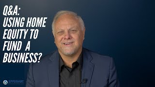 Q&A Using Home Equity To Fund Your Business?