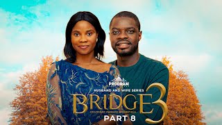 BRIDGE  S3 Part 8 = Husband and Wife Series Episode 174 by Ayobami Adegboyega