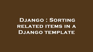 Celebrity Django : Sorting related items in a Django template Wealth