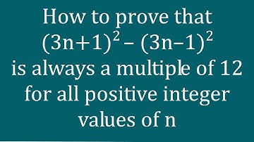 How to prove that (3n+1)^2 – (3n–1)^2 is always a multiple of 12 - Melissa Maths