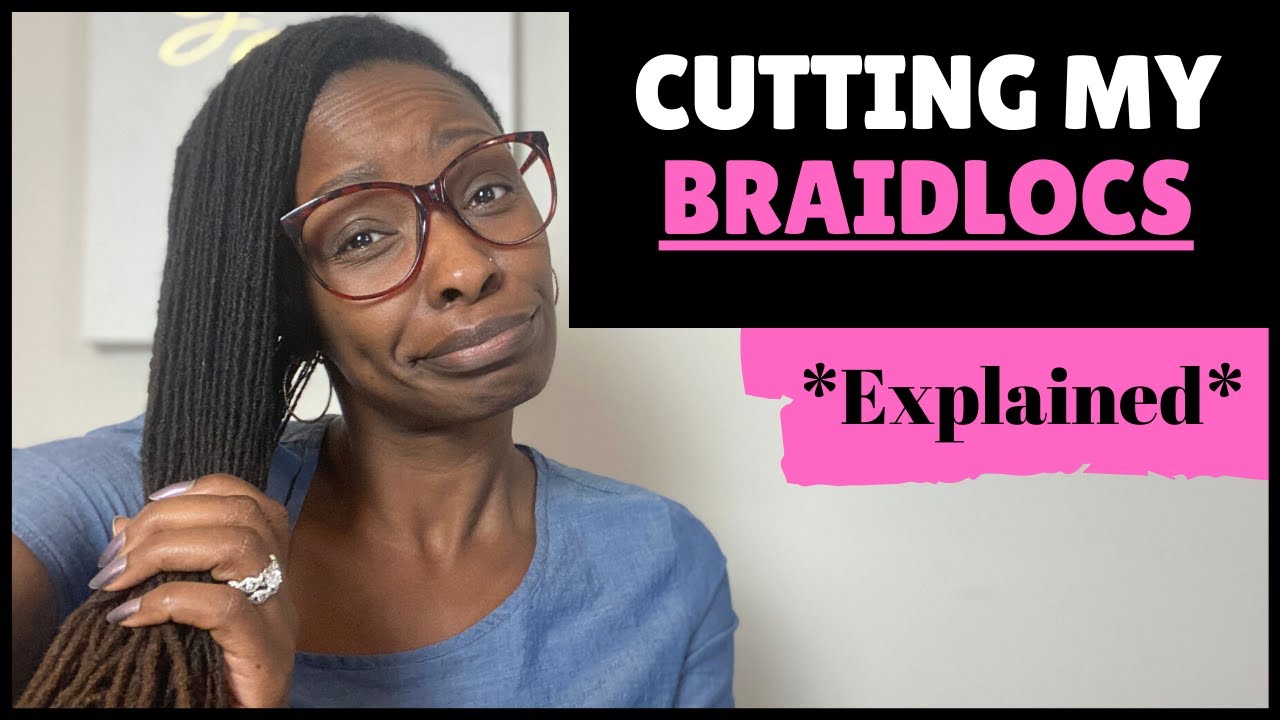 Why 'Im Cutting My Locs EXPLAINED - Cutting My Braidlocs / Braidlocks ...