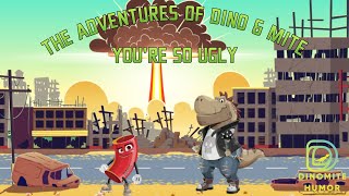 The Adventures of Dino & Mite - You're So Ugly