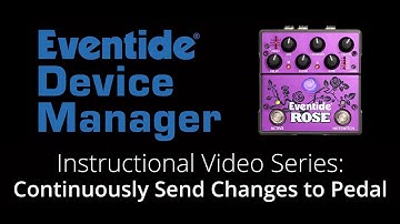 5.  Eventide Device Manager (EDM) Instructional Series: Continuously Send Changes to the Pedal