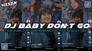 Download lagu DJ BABY DON'T GO X RIVER FLOWS IN YOU | | SOUND MENGKANE VIRAL TIKTOK TERBARU SOUND ALFI FVNKY